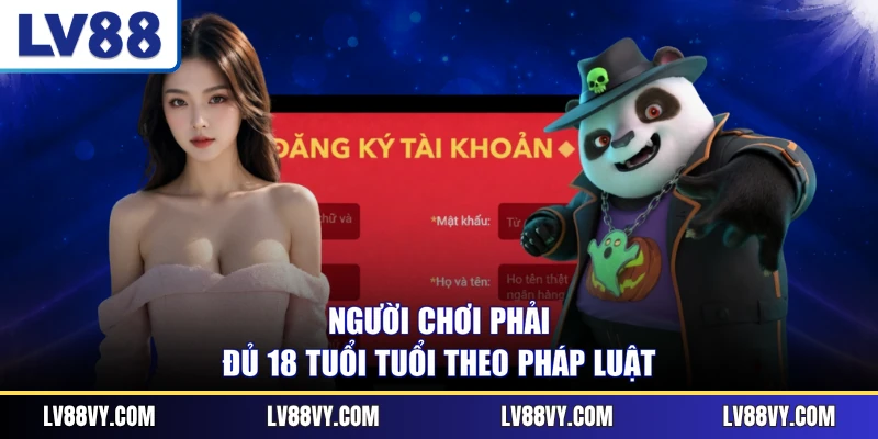 Người chơi phải đủ 18 tuổi tuổi theo pháp luật
